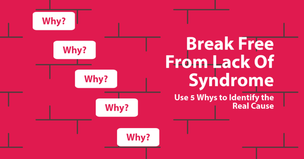 Use the 5 whys method to identify blocks