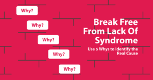 Use the 5 whys method to identify blocks