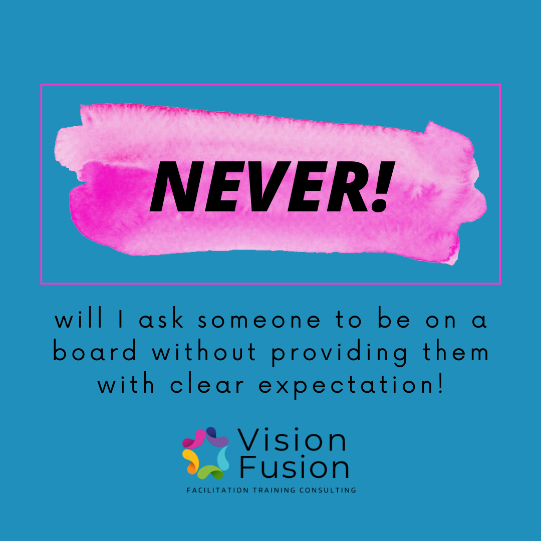 never will I ask someone to be on a board without providing them with clear expectations
